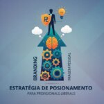Estratégia de Posicionamento para Profissionais Liberais: Branding e Imagem Pessoal